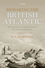 Remaking the British Atlantic : The United States and the British Empire Afte...