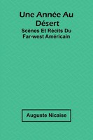 Une AnnéE Au DéSert ScèNes Et RéCits Du Far-West AméRicain Auguste Nicaise Buch