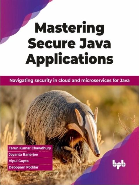 Mastering Secure Java Applications by Debopam Poddar