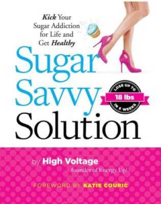 Sugar Savvy Solution: Kick Your Sugar Addiction for Life and Get Healthy - GOOD