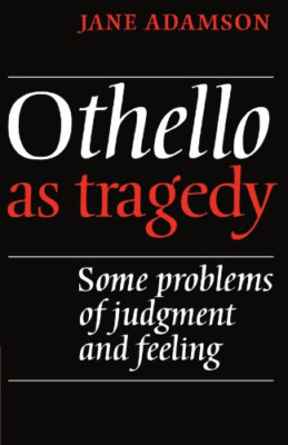 Othello as Tragedy: Some Problems of Judgement and Feel - Paperback NEW Jane Ada
