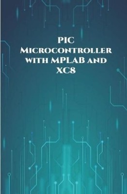 Anbazhagan K PIC Microcontroller with MPLAB and XC8 projects handson (Paperback)