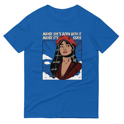 Maybe She's Born With It, Maybe Its SSRIs Shirt S-3XL Unisex Short-Sleeve
