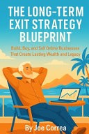 The Long-Term Exit Strategy Blueprint by Joe Correa