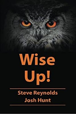 Wise Up! : Wisdom from the Book of Proverbs Josh, Reynolds, Steve