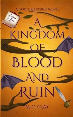 A Kingdom of Blood and Ruin: A Nokturn Rising Novel by M.C. Clay (English) Paper