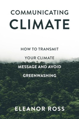 Communicating Climate: How to Transmit Your Climate Mes - Paperback NEW Eleanor