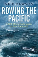 Rowing the Pacific: 7,000 Miles from Japan to San Francisco, Dawson, Mick, New c