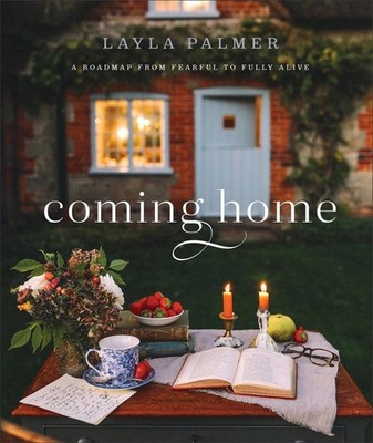 Coming Home A Roadmap from Fearful to Fully Alive by Layla Palmer Hardcover Book