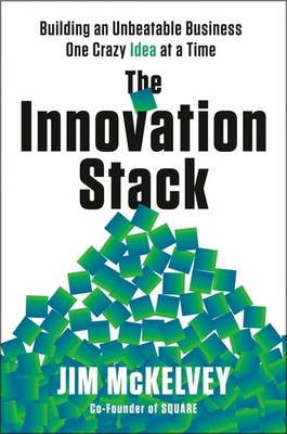 The Innovation Stack: Building an Unbeatable Business One Crazy Idea at a Time b