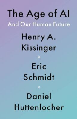Age of AI : And Our Human Future, Hardcover by Kissinger, Henry; Schmidt, Eri...