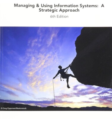 Managing and Using Information Systems: A Strategic Approach, 6e for Univ - GOOD
