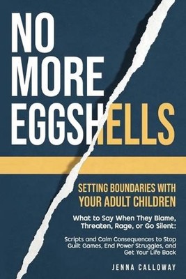 No More Eggshells: Setting Boundaries with Your Adult Children: What to Say When