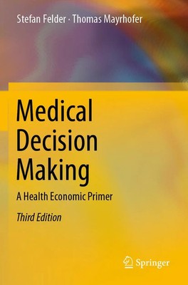 Medical Decision Making A Health Economic Primer Stefan Felder (u. a.) Buch xxiv