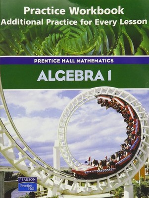 Algebra 1: Practice Workbook, Additional Practice for Every Lesson (Prentice...