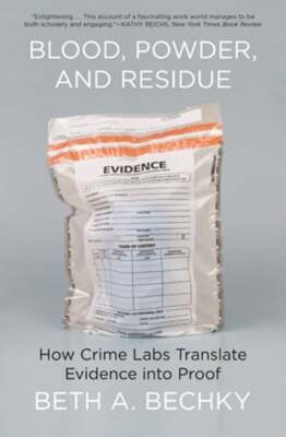 Blood, Powder, and Residue: How Crime Labs Translate Evidence Into Proof: New