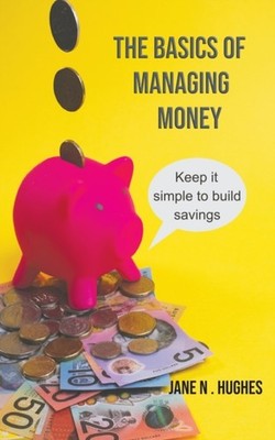 Hughes - Basics of Managing Money  Keep it simple to build savings - N - X555z