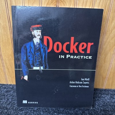 Docker in Practice by Aidan Hobson Aidan Hobson Sayers and Ian Ian Miell (2016)