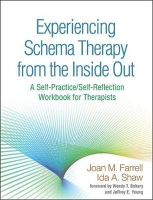 EXPERIENCING SCHEMA THERAPY FROM THE INS By Joan M. Farrell (9781462533282)
