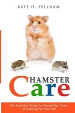 Hamster Care: The Essential Guide to Ownership, Care,  Training For Y - GOOD