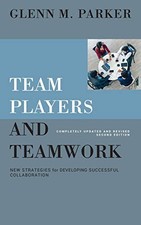 Team Players and Teamwork: New Strategies for Developing Successful Collaborati