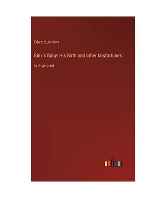 Ginx's Baby: His Birth and other Misfortunes: in large print: in large print, Je