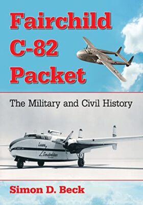 Beck - Fairchild C-82 Packet  The Military and Civil History - New pap - X555z