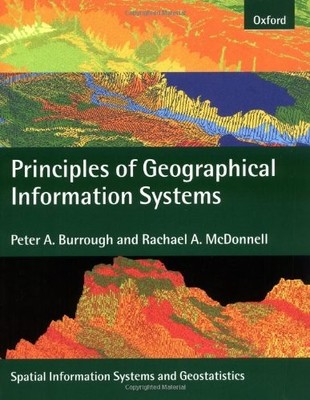 PRINCIPLES OF GEOGRAPHICAL INFORMATION SYSTEMS (SPATIAL By Peter A. Burrough
