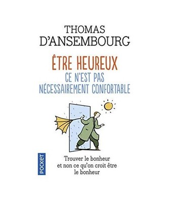 Etre heureux, ce n'est pas nécessairement confortable, Ansembourg, Thomas d'
