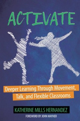 Activate: Deeper Learning through Movement, Talk, and Flexible Classrooms