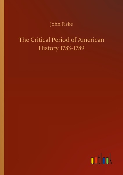 The Critical Period Of American History 1783-1789 John Fiske-image