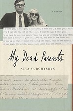 My Dead Parents: A Memoir by Yurchyshyn, Anya
