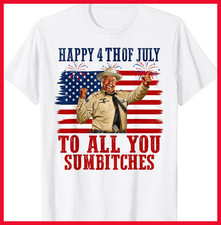 Happy 4th of July to All You Sumbitches T-Shirt FASTSHJP268
