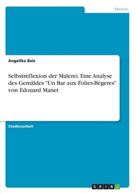 Bals - Selbstreflexion der Malerei. Eine Analyse des Gemldes Un Bar  - G555z