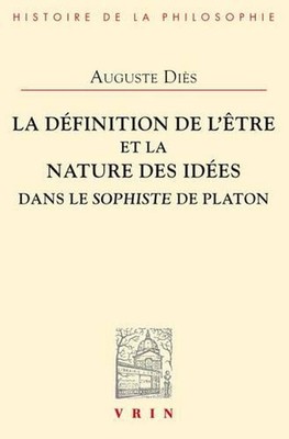 La Definition de l'Etre Et La Nature Des Idees Dans Le Sophiste de Platon by Aug