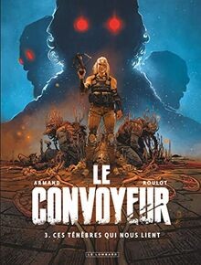 Le convoyeur. Vol. 3. Ces ténèbres qui nous lient  ... | Buch | Zustand sehr gut