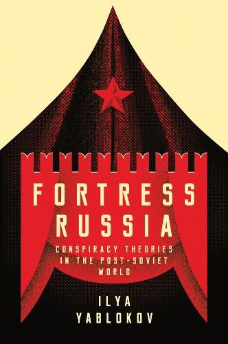 Fortress Russia – Conspiracy Theories in Post–Soviet Russia Yablokov Hardback