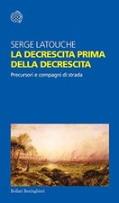 La decrescita prima della decrescita - Serge Latouche (Bollati Boringhieri)