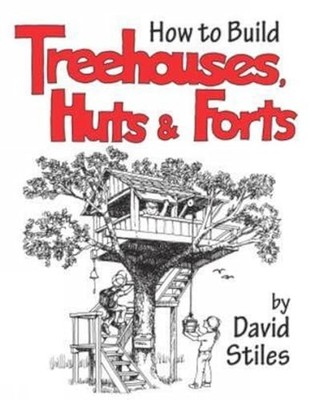How to Build Treehouses, Huts and Forts, Stiles, David