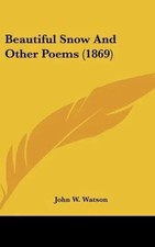John W. Watson | Beautiful Snow And Other Poems (1869) | Buch | Englisch (2010)