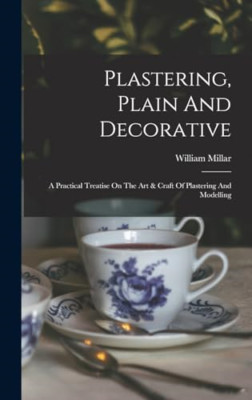 Plastering, Plain And Decorative: A Practical Treatise  - Hardback NEW Millar, W