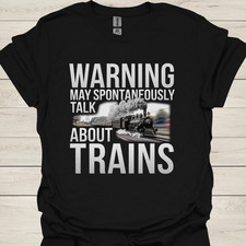 Warning May Spontaneously Talk About Trains T-Shirt   Funny Train Lover Tee