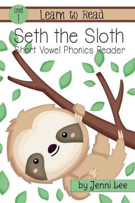 Seth the Sloth: A Learn to Read Short Vowel Phonics Book for Beginning Readers: 
