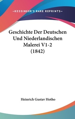 Geschichte Der Deutschen Und Niederlandischen Malerei V1-2 (1842)