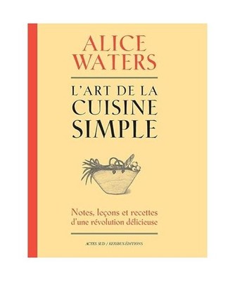 L'art de la cuisine simple: Notes, leçons et recettes d'une révolution délici