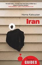 Iran: A Beginner's Guide (Beginner's Guides) by Katouzian, Homa