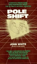 Pole Shift: Predictions and Prophecies of the Ultimate Disaster by White, John