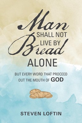 Man Shall Not Live by Bread Alone Steven Loftin Taschenbuch Englisch 2019