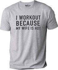 Funny Men's Workout T-Shirt – 'I Exercise Because My Wife is Hot' Novelty Tee