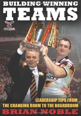 Building Winning Teams: Leadership Tips from the Changing... - Noble, Brian